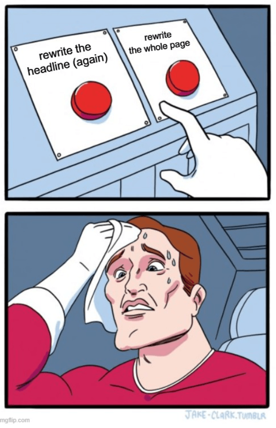 Meme showing a person nervously sweating while hovering over two buttons labeled "rewrite the headline" and "rewrite the whole page," captioned "sound familiar?"